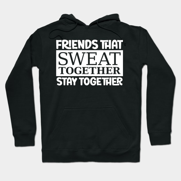 Friends That Sweat Together, Stay Together Hoodie by colorsplash